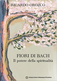 Fiori di Bach. Il Potere della Spiritualità
