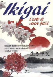 Ikigai. L'Arte di Essere Felici
