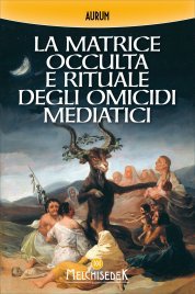 La Matrice Occulta e Rituale degli Omicidi Mediatici