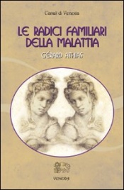 Le Radici Familiari della Malattia - Volume 1