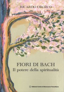 Fiori di Bach. Il Potere della Spiritualità