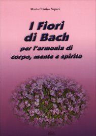 I Fiori di Bach per l'Armonia di Corpo, Mente e Spirito - LIBRO