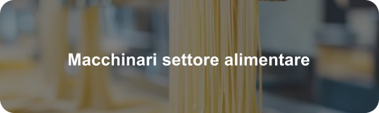 Macchinari per la lavorazione e produzione alimentare