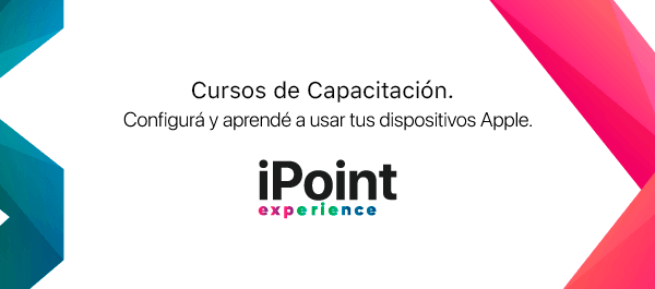 Cursos de capacitación. Configurá y aprendé a usar tus dispositivos Apple. iPoint Experience