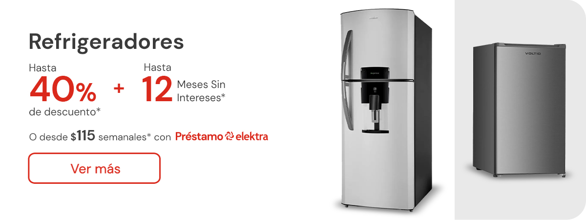 Refrigeradores hasta 40% de descuento + hasta 12 meses sin intereses o desde: $115 semanales con Préstamo elektra