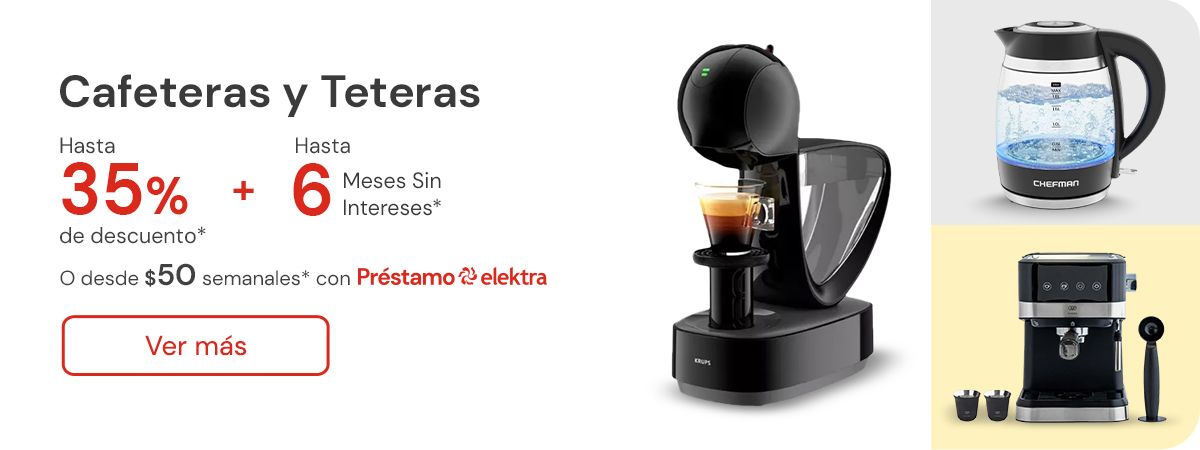 Cafeteras y teteras hasta 35% de descuento + hasta 6 meses sin intereses o desde: $50 semanales con Préstamo elektra