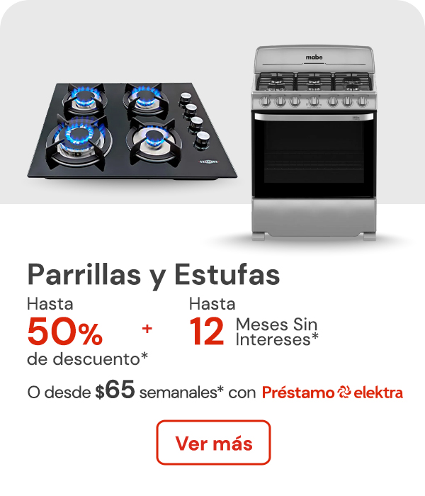 Parrillas y estufas hasta 50% de descuento + hasta 12 meses sin intereses o desde: $65 semanales con Préstamo Elektra