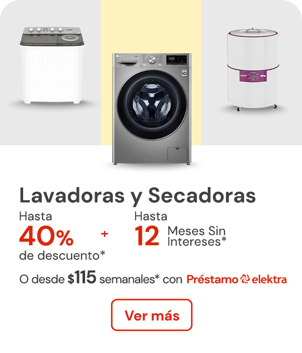 Lavadoras y secadoras hasta 40% de descuento + hasta 12 meses sin intereses o desde: $115 semanales con Préstamo elektra