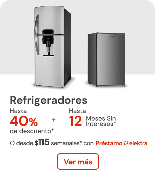 Refrigeradores hasta 40% de descuento + hasta 12 meses sin intereses o desde: $115 semanales con Préstamo elektra