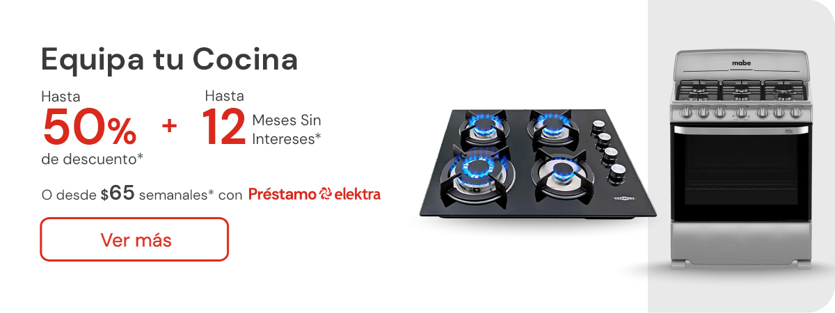 Equipa tu cocina hasta 50% de descuento + hasta 12 meses sin intereses o desde: $65 semanales con Préstamo elektra