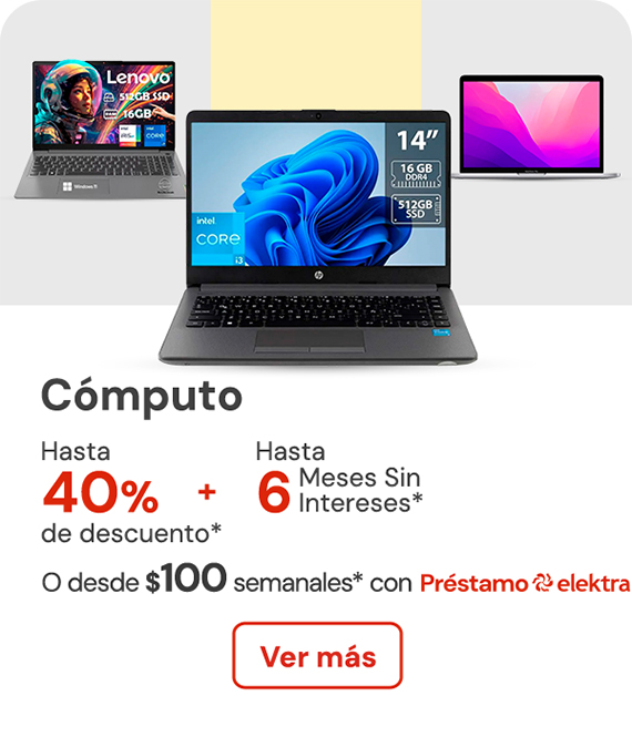 Cómputo hasta 40% de descuento desde $100 semanales + hasta 6 MSI