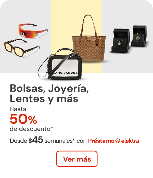 Bolsas, Joyeria, Lentes y más hasta 50% de descuento desde $45 semanales con Préstamo Elektra