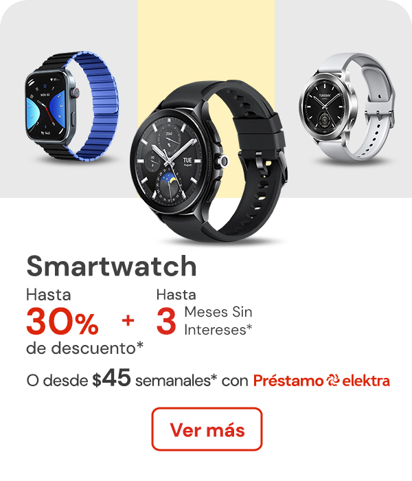 Smartwatches hasta 30% de descuento desde $45 semanales con Préstamo Elektra +3MSI