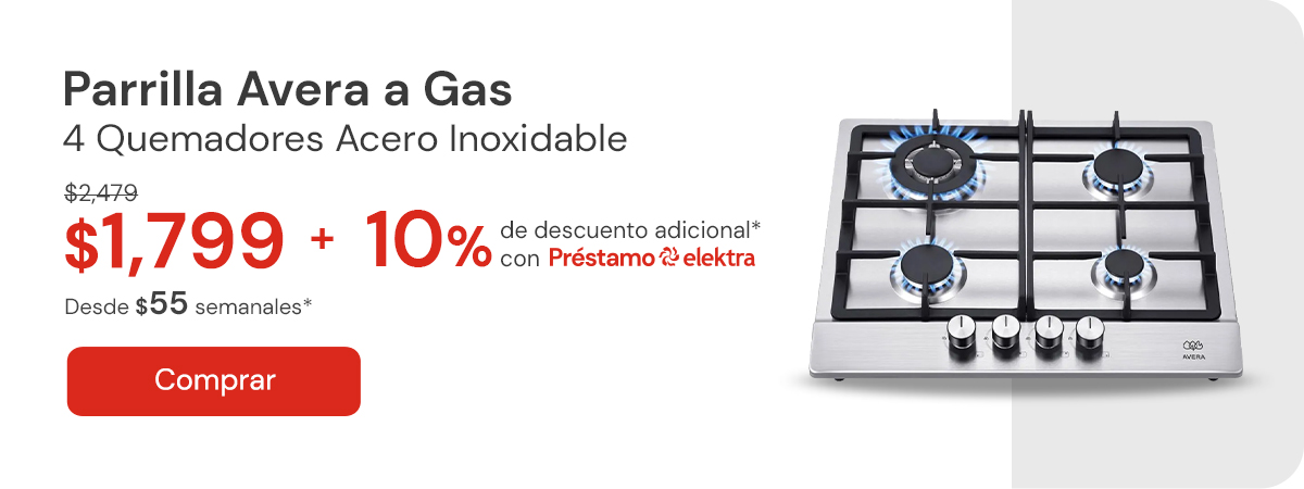 "Parrilla A Gas 4 Quemadores Acero Inoxidable AVERA AI4 $2,479 $1,799 + 10% adicional con Préstamo elektra desde: $55 semanales*"