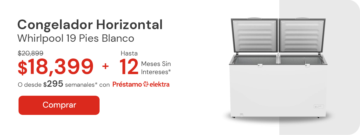 "Congelador Horizontal Whirlpool 19 pies WHB53EBTWJ Blanco $20,899 $18,339 + Hasta 12 MSI desde. $292 semanales con Préstamo Elektra "