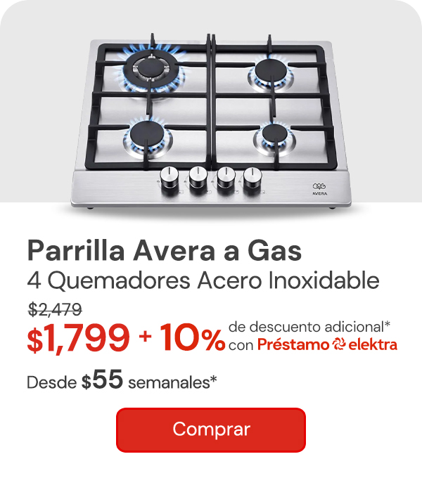 "Parrilla A Gas 4 Quemadores Acero Inoxidable AVERA AI4 $2,479 $1,799 + 10% adicional con Préstamo elektra desde: $55 semanales*"