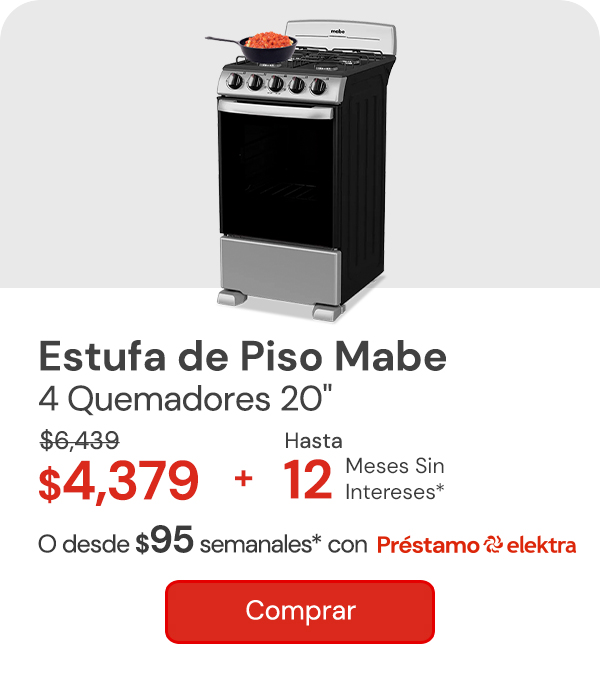 "Estufa de Piso Mabe 4 Quemadores 20 pulgadas EM5032BAPS1 $6,439 $4,379 + Hasta 12 MSI desde: $95 semanales con Préstamo elektra "