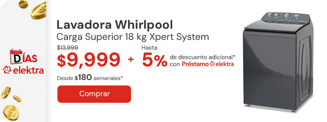 "Lavadora Whirlpool Carga Superior 18kg Xpert System 8MWTW1844WMG $13,999 $9,999 + 5% adicional con Préstamo Elektra desde: $179 semanales"