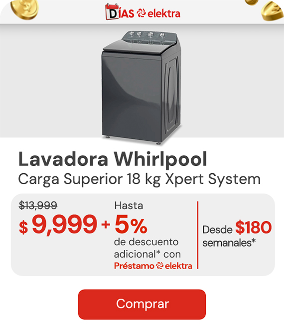 "Lavadora Whirlpool Carga Superior 18kg Xpert System 8MWTW1844WMG $13,999 $9,999 + 5% adicional con Préstamo Elektra desde: $179 semanales"