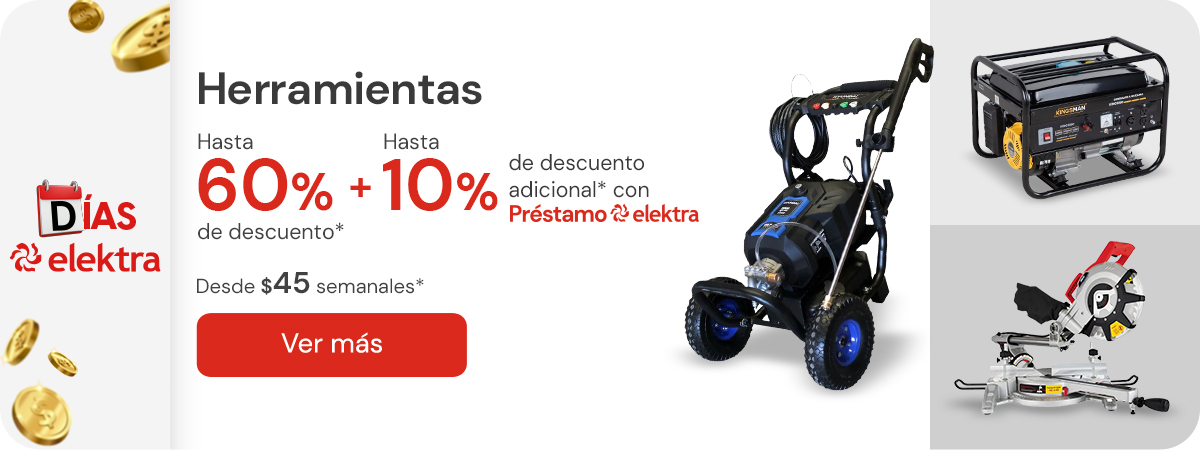 "Herramientas hasta 60% de descuento desde $45 semanales + hasta 10% de descuento adicional pagando con Préstamo Elektra "