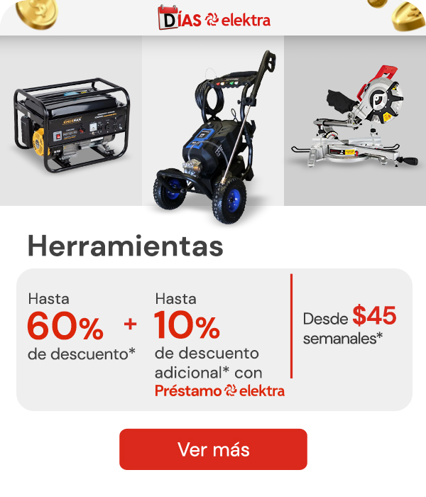 "Herramientas hasta 60% de descuento desde $45 semanales + hasta 10% de descuento adicional pagando con Préstamo Elektra "