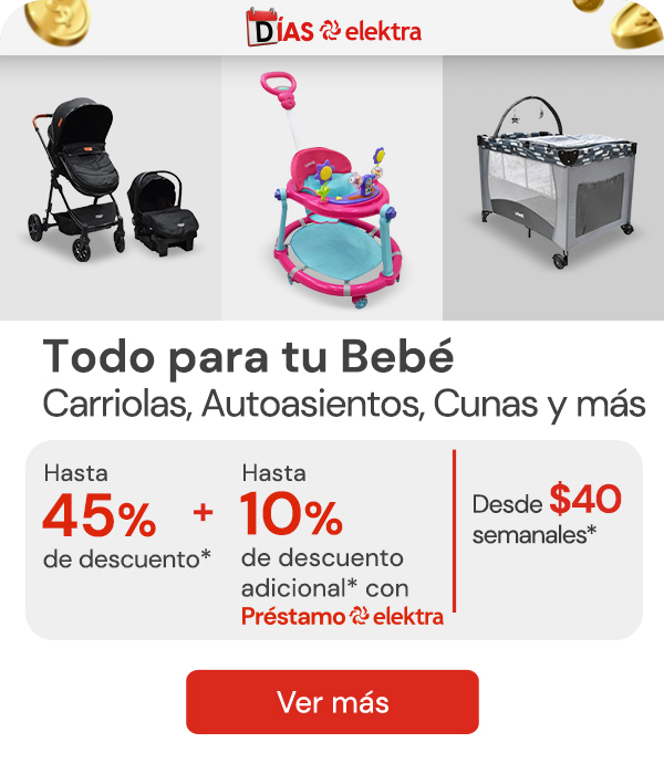 "Todo para tu bebé! Carriolas, autoasientos , cunas y más con hasta 45% de descuento + 10% adicional con Préstamo Elektra"