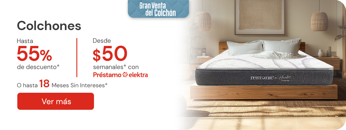 "Gran Venta del Colchón Colchones hasta 55% de descuento + hasta 18 Meses Sin Intereses* desde $50 semanales* con Préstamo Elektra"