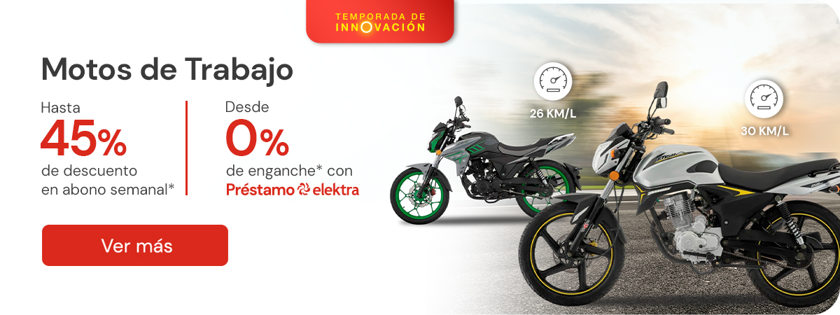 "Motos de Trabajo hasta 45% de descuento en abono semanal* desde 0% de enganche con Prestamo elektra " 