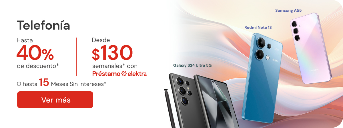 "Telefonía hasta 40% de descuento* + hasta 15 Meses Sin intereses* o desde $130 semanales* con Préstamo Elektra "