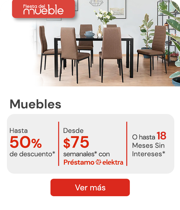 "Muebles hasta 50% de descuento + hasta 18 MSI O desde $75 semanales* con Préstamo Elektra (banner editable del comedor)" 