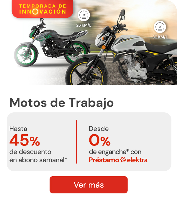 "Motos de Trabajo hasta 45% de descuento en abono semanal* desde 0% de enganche con Prestamo elektra " 