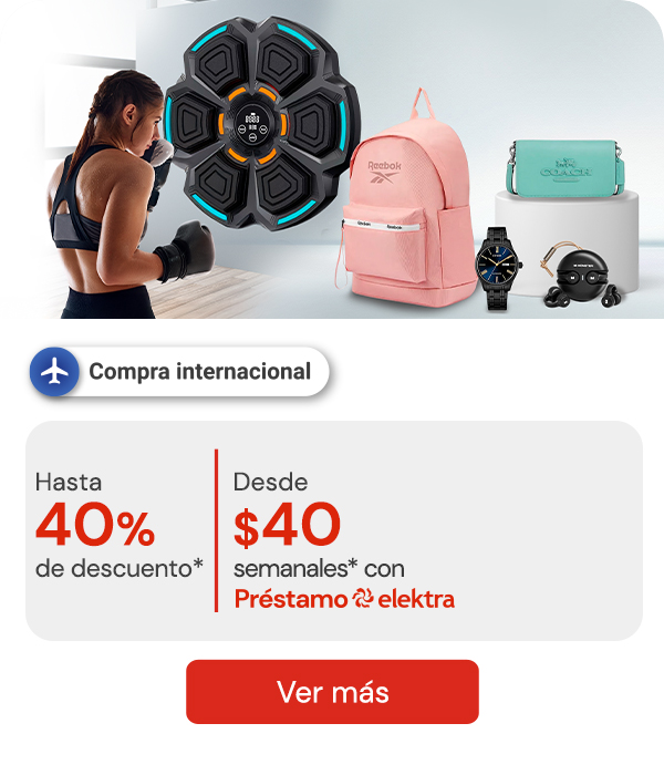 "Compra Internacional hasta 40% de descuento desde $40 semanales* con Préstamo Elektra " 