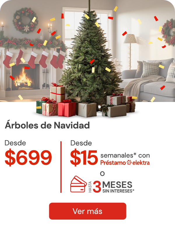 Árboles de Navidad desde $699 de contado Desde $15 semanales con préstamo Elektra Hasta 3 MSI