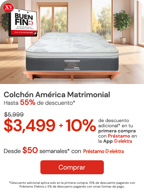"ColchónesHasta 55% + 10% Primera compra app * (Legal que explica 10% prestamo o 5% otras formas) Matrimonial America $5,999 $3,599 Desde $49 Semanales