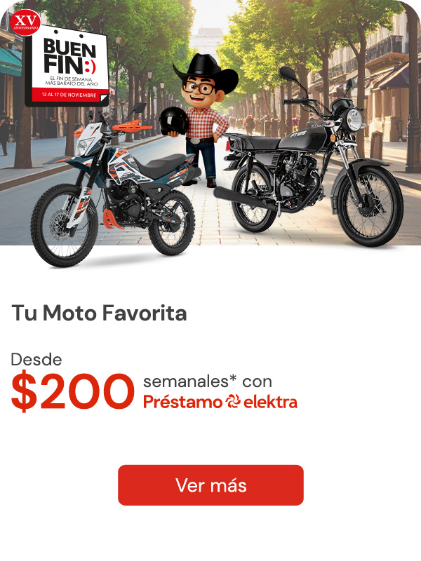Tu moto favorita Desde $200 semanlaes con tu prestamo Elektra 
