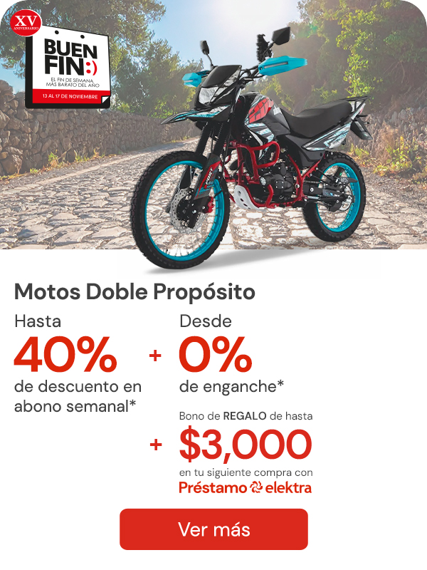 Motos Doble Propósito con hasta 40% de descuento en abono semanal + desde 0% de enganche + bono de hasta $3,000 con Préstamo Elektra.