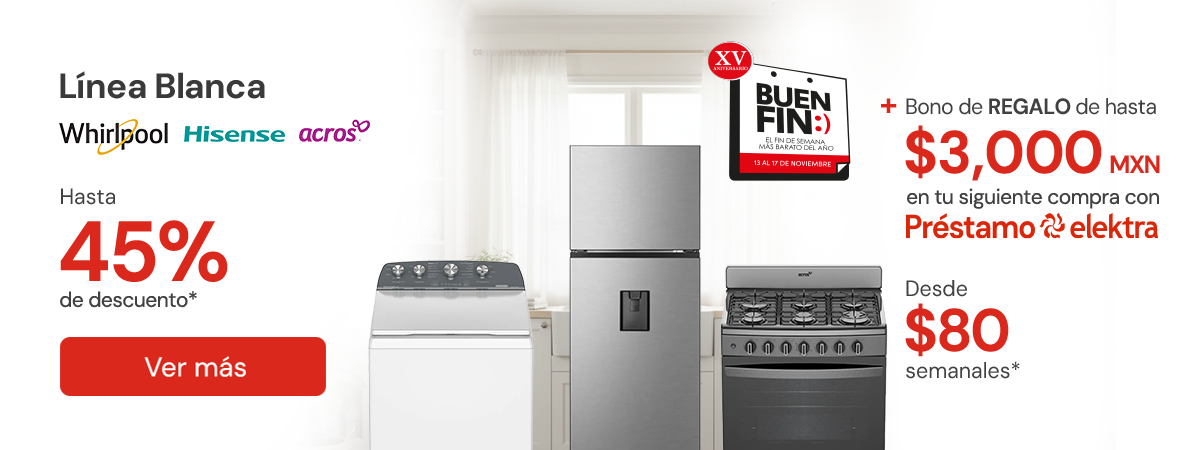 Línea Blanca hasta 45% de descuentos + Bono de hasta $3,000 Desde: $80 semanales 
