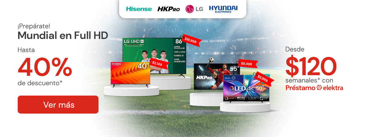 "Prepárate: mundial en FULL HD (Logo: Hinsense, HKPRO, LG, Hyundai) Hasta 40% de descuento Desde: 120 semanales "