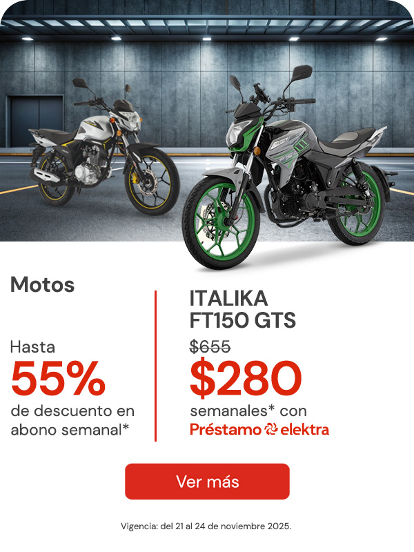 Motos hasta 55% descuento en abono semanal, como la FT150GTS DE $655 a solo $280 semanales con Préstamo Elektra. Vigencia del 21 al 24 de noviembre 2025. 