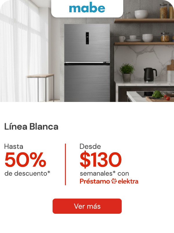 "Familia Mabe" "Línea blanca hasta 50% de descuento Desde: $130 semanales con préstamo elektra"""