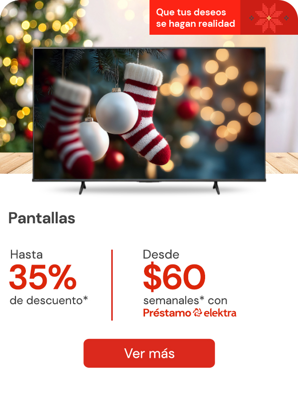 Pantallas hasta 35% de descuento desde: $60 semanales con prestamo elektra 
