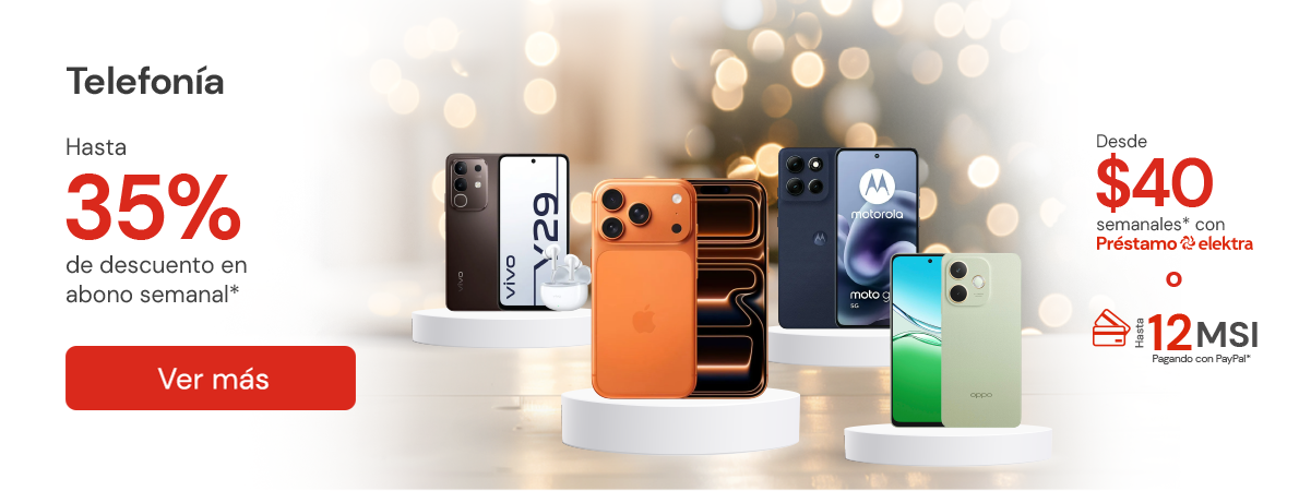 Telefonía hasta 35% de descuento en abono semanal Desde:$40 semanales con Préstamo elektra Ó hasta 12MSI pagando con Paypal