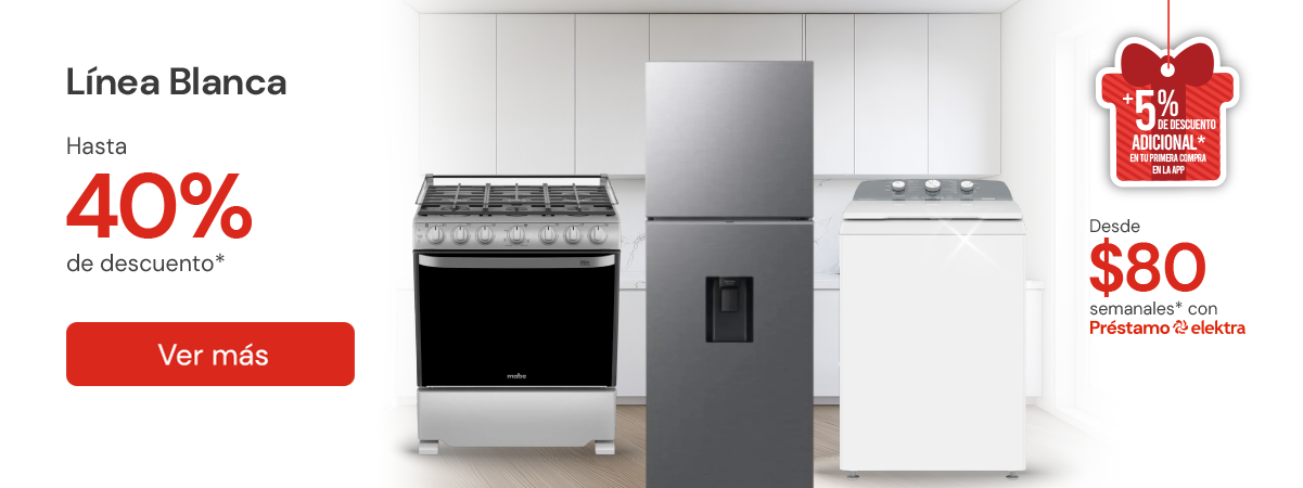 Línea blanca Hasta 40% de descuento desde: $80 semanales con préstamo elektra
