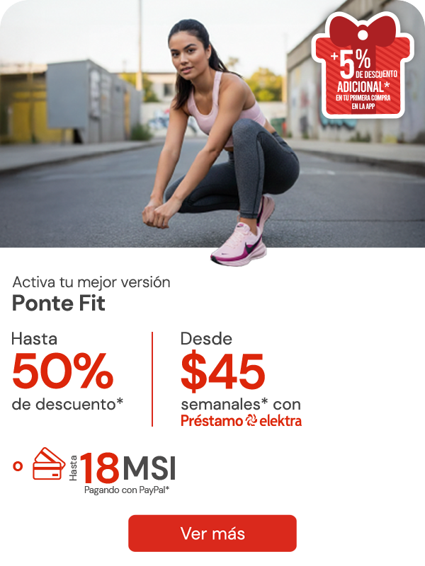 Ponte Fit Todo lo que necesitas para estar en forma Hasta 50% descuento +5% de descuento adicional en tu primerca compra en la APP* o y 18 MSI 