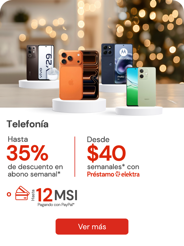Telefonía hasta 35% de descuento en abono semanal Desde:$40 semanales con Préstamo elektra Ó hasta 12MSI pagando con Paypal