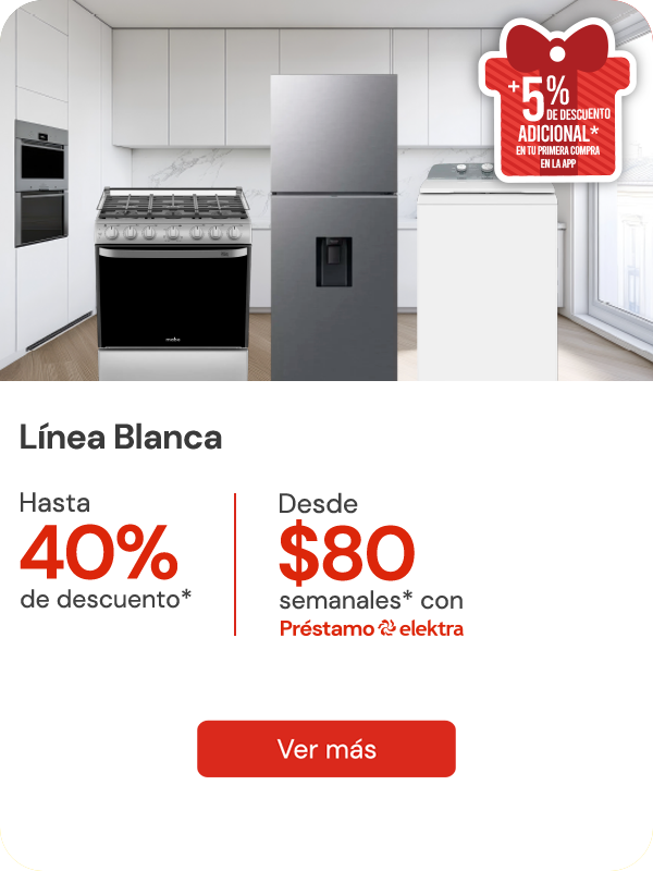 Línea blanca Hasta 40% de descuento desde: $80 semanales con préstamo elektra