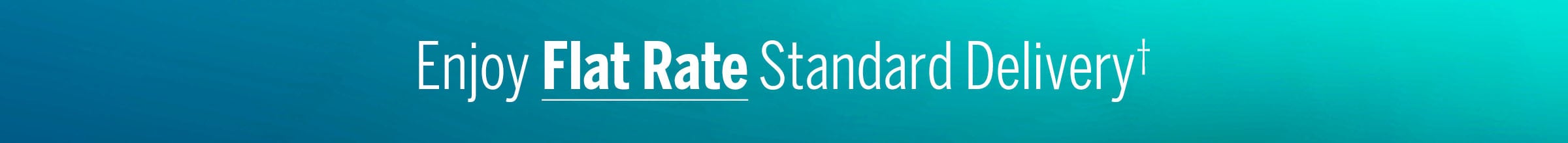 Enjoy Flat Rate Standard Delivery