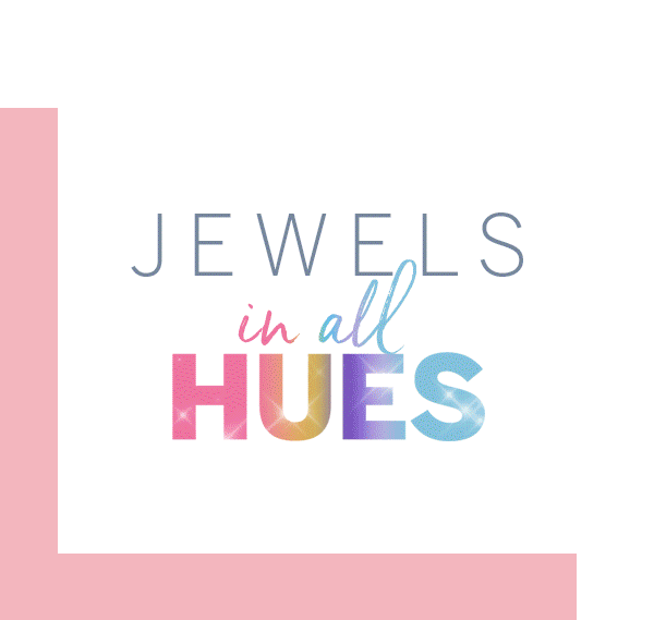 Jewels in all Hues