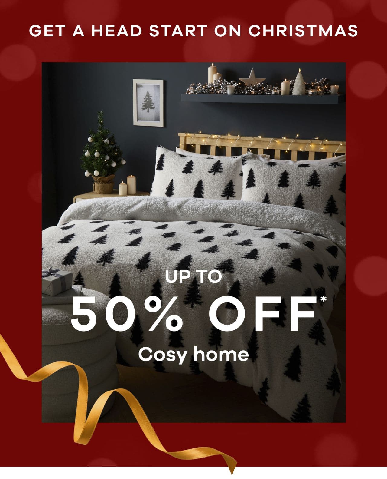 Get a head start on Christmas - Up to 50% Off Cosy home
