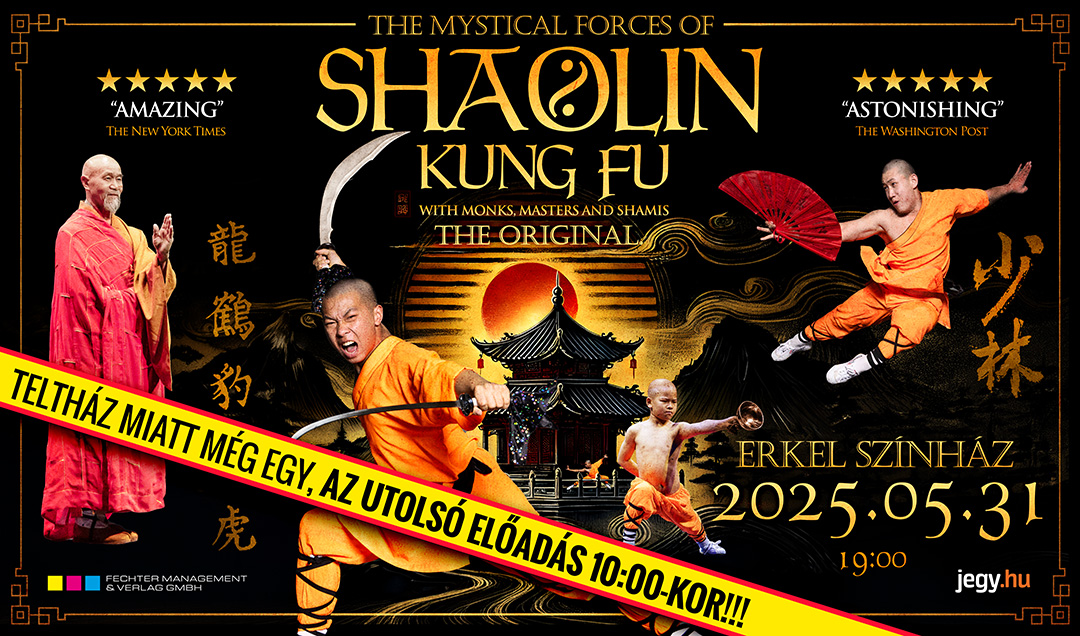 The Mystical Forces of Shaolin Kung Fu AZ ÓRIÁSI ÉRDEKLŐDÉSRE VALÓ TEKINTETTEL MÉG EGY ÉS EGYBEN AZ UTOLSÓ ELŐADÁS 10:00-KOR